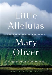 Little Alleluias: Collected Poetry and Prose (Mary Oliver)