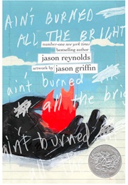 Ain't Burned All the Bright (Jason Reynolds      Ill. Jason Griffin)