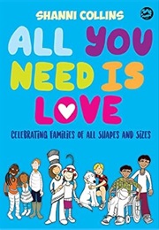 All You Need Is Love: Celebrating Families of All Shapes and Sizes (Shanni Collins)