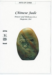 Chinese Jade: Power and Delicacy in a Majestic Art (Arts of China) (Minghua Zhang)