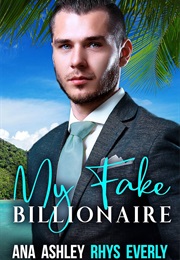 My Fake Billionaire (Ana Ashley, Rhys Everly)
