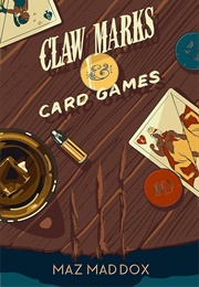Claw Marks & Card Games (Maz Maddox)