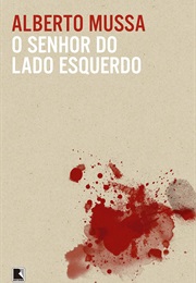 O Senhor Do Lado Esquerdo (Alberto Mussa)