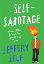 Self-Sabotage: And Other Ways I've Spent My Time (Jeffery Self)