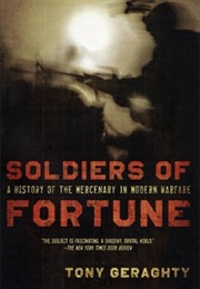 Soldiers of Fortune: A History of the Mercenary in Modern Warfare (Tony Geraghty)
