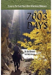7003 Days: 21 Years Years in the Frank Church River of No Return Wilderness (Jim Akenson)
