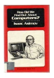 How Did We Find Out About Computers? (Isaac Asimov)