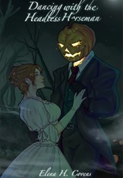 Dancing With the Headless Horseman (Elena H. Covens)