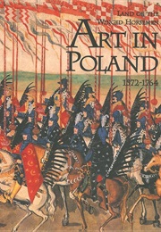 The Land of the Winged Horsemen: Art in Poland 1572-1764 (Jan K Ostrowski)