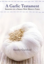 A Garlic Testament: Seasons on a Small New Mexico Farm (Stanley Crawford)
