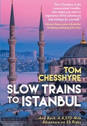 Slow Trains to Istanbul (Tom Chesshyre)