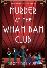 Murder at the Wham Bam Club (Carolyn Marie Wilkins)