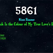 #8898 Black Is the Colour of My True Love's Hair by Nina Simone