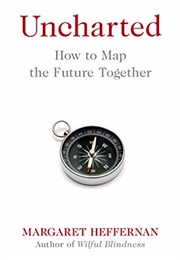 Uncharted: How to Map the Future Together (Margaret Heffernan)