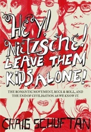 Hey! Nietzsche! Leave Them Kids Alone! (Craig Schuftan)