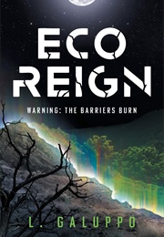 Eco Reign: Warning: The Barriers Burn (L. Galuppo)