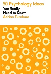 50 Psychology Ideas You Really Need to Know (Adrian Furnham)