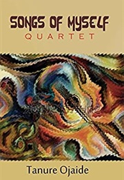 Songs of Myself: Quartet (Tanure Ojaide)