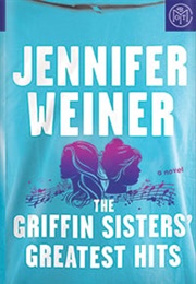 The Griffin Sisters' Greatest Hits (Jennifer Weiner)