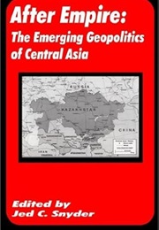 After Empire: The Emerging Geopolitics of Central Asia (Snyder)