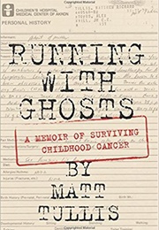 Running With Ghosts: A Memoir of Surviving Childhood Cancer (Matt Tullis)