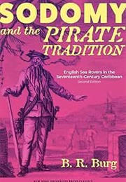 Sodomy and the Pirate Tradition: English Sea Rovers in the Seventeeth-Century Caribbean (B. R. Burg)