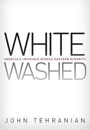 Whitewashed: America's Invisible Middle Eastern Minority (John Tehranian)