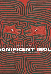 Magnificent Molas: The Art of the Kuna Indians (Michel Perrin)