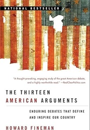 The Thirteen American Arguments: Enduring Debates That Define and Inspire Our Country (Howard Fineman)