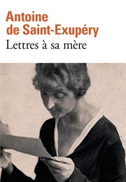 Lettres À Sa Mère (Antoine De Saint-Exupéry)