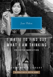 I Write to Find Out What I Am Thinking (Joan Didion)