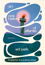 An Oral History of Atlantis (Ed Park)