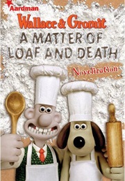 Wallace & Gromit: A Matter of Loaf and Death Novelisation (Penny Worms)