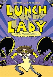 Lunch Lady and the Mutant Mathletes (Jarrett Krosoczka)