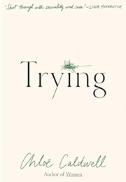 Trying: A Memoir (Chloé Caldwell)