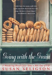 Going With the Grain: A Wandering Bread Lover Takes a Bite Out of Life (Susan Seligson)