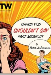 Things You Shouldn't Say After Midnight (Peter Ackerman)