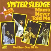 Mama  Never Told Me  .. Sister Sledge