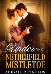 Under the Netherfield Mistletoe (Abigail Reynolds)