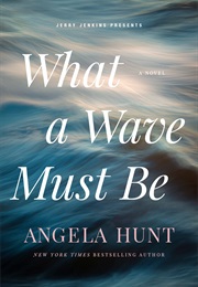 What a Wave Must Be (Hunt, Angela Elwell)