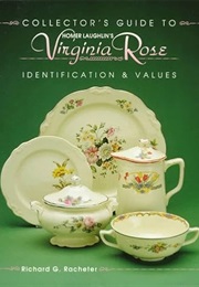 Collector's Guide to Homer Laughlin's Virginia Rose: Identification & Values (Collector's Guide To) (Richard G. Racheter)