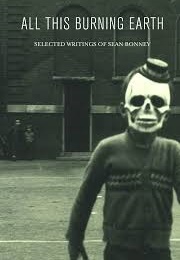 All This Burning Earth: Selected Writings (Sean Bonney)