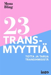 23 Transmyyttiä : Totta Ja Tarua Transihmisistä (Mona Bling)