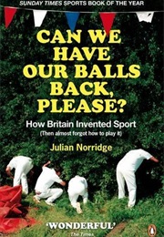 Can We Have Our Balls Back Please (Julian Norridge)