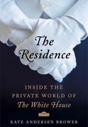 The Residence: Inside the World of the White House (Brower, Kate Anderson)