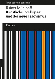 Künstliche Intelligenz Und Der Neue Faschismus (Rainer Mühlhoff)