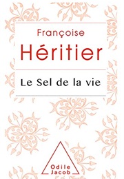 Le Sel De La Vie (Françoise Héritier)