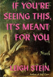 If You're Seeing This, It's Meant for You (Leigh Stein)