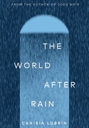 The World After Rain (Canisia Lubrin)