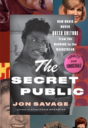 The Secret Public: How Music Moved Queer Culture From the Margins to the Mainstream (Jon Savage)
